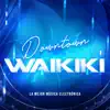 La Mejor Música Electrónica, Electronica Workout & Pulsar 7 - Downtown Waikiki - Single